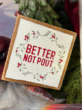 BETTER NOT POUT - Wood Mini Block