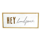 Hey Handsome\" Wood Sign